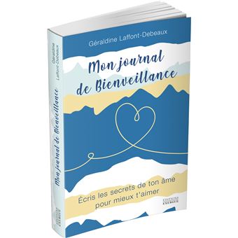 Mon journal de bienveillance - Ecris les secrets de ton âme pour mieux t'aimer