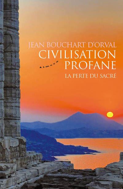 Civilisation profane - La perte du sacré - Jean Bouchart d'Orval - broché