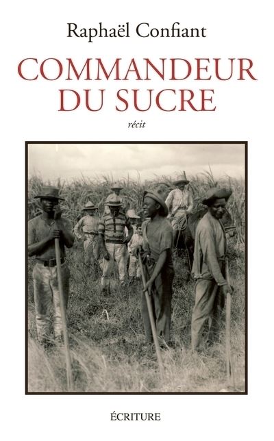 Commandeur du sucre - Raphaël Confiant - broché
