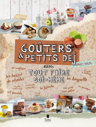 Goûter et petit-déjeuner : Tout faire soi-même - Raphaële Vidaling - broché