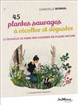 45 Plantes sauvages à récolter et déguster