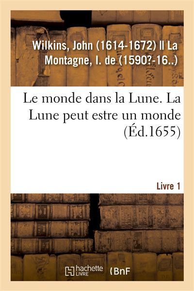Le monde dans la lune. la lune peut estre un monde. livre 1