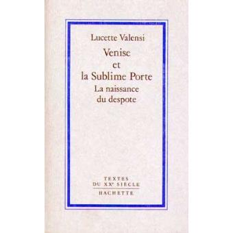 Venise Et La Sublime Porte - La Naissance Du Despote - 1
