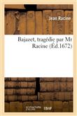 Bajazet, tragédie par Mr Racine
