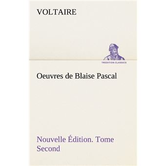 Oeuvres de Blaise Pascal Nouvelle Édition. Tome Second.