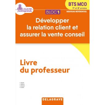 Bloc 1 - Développer la relation client et vente conseil 1re et 2e années BTS MCO (2019) - Livre du professeur pochette