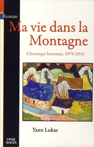 Ma vie dans la Montagne, chronique bretonne, 1970-2010