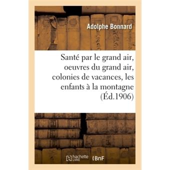 Santé par le grand air, les oeuvres du grand air : colonies de vacances, les enfants à la montagne