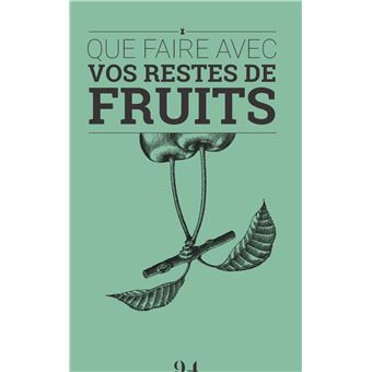 L'Epluchure, la fane et le trognon. Le livre de cuisine anti-gaspillage (60 recettes pour utiliser l