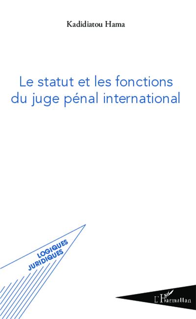 Le statut et les fonctions du juge pénal international - Kadidiatou Hama - broché