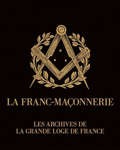 La franc-maçonnerie - archives de la grande loge de france