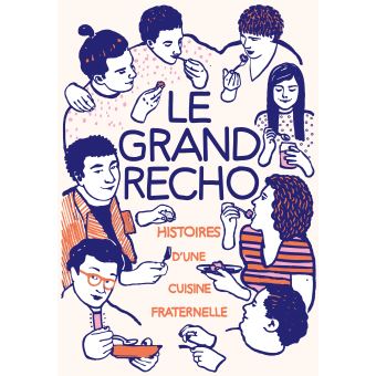Le Grand Récho. Histoire(s) d'une cuisine fraternelle