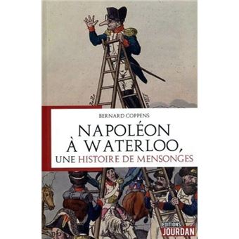 Napoléon à Waterloo - Une histoire de mensonges