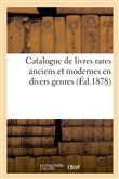 Catalogue de livres rares anciens et modernes en divers genres