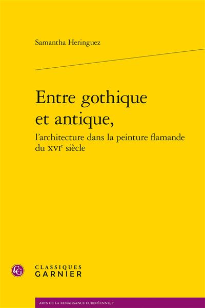 Entre gothique et antique,l'architecture dans la peinture flamande du XVIème siècle