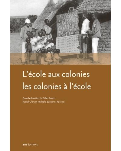L'école aux colonies, les colonies à l'école