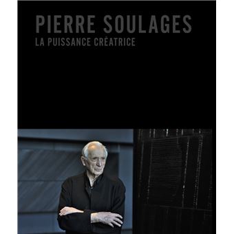 Pierre Soulages, la puissance créatrice