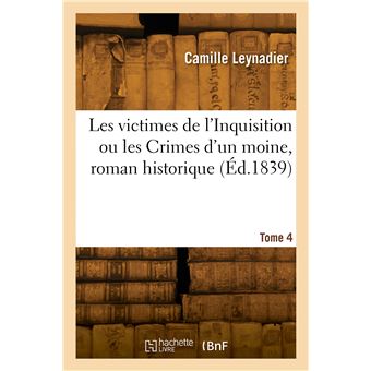 Les victimes de l'Inquisition ou les Crimes d'un moine, roman historique. Tome 4