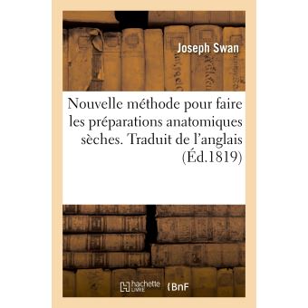 Nouvelle méthode pour faire les préparations anatomiques sèches. Traduit de l'anglais