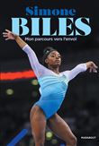 Simone Biles - Mon parcours vers l'envol