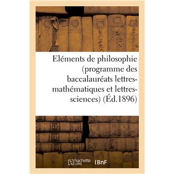 Eléments de philosophie (programme des baccalauréats lettres-mathématiques et lettres-sciences)