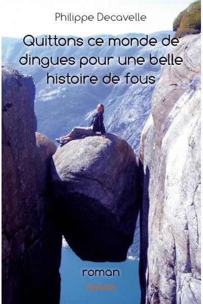 Quittons ce monde de dingues pour une belle histoire de fous