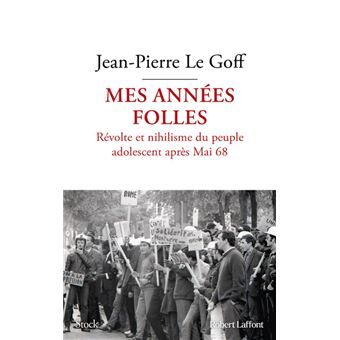 Mes années folles - Révolte et nihilisme du peuple adolescent après Mai 68