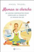 Maman se cherche - 52 leçons inspirantes pour concilier la femme et la maman en soi