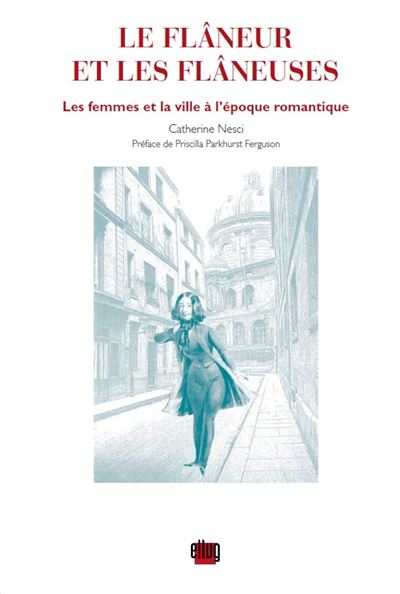 Le flâneur et les flâneuses, les femmes et la ville à l'époque romantique