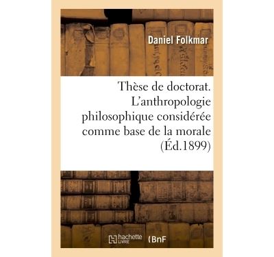 Thèse de doctorat. L'anthropologie philosophique considérée comme base de la morale