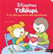 5 histoires de T'choupi - A la découverte des émotions