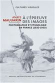 A l'épreuve des images - Photographie et ethnologie en France (1930-1950)