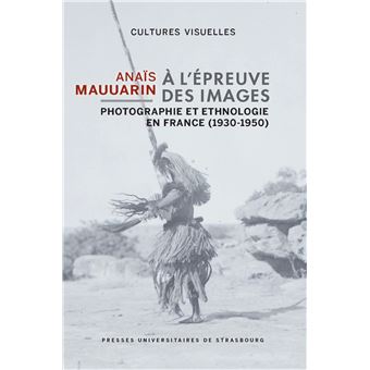 A l'épreuve des images - Photographie et ethnologie en France (1930-1950)
