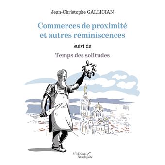 Commerces de proximité et autres réminiscences suivi de Temps des solitudes