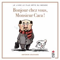 Bonjour chez vous, Monsieur Caca ! Le livre le plus bête du monde