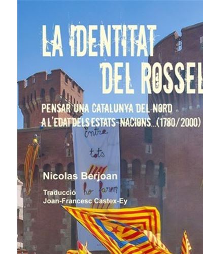 La identitat del Rosselló. Pensar una Catalunya del Nord a l’edat dels estats-nacions... (1780-2000)