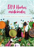 DIY Herbes médicinales - 200 remèdes naturels pour le bien-être et la beauté