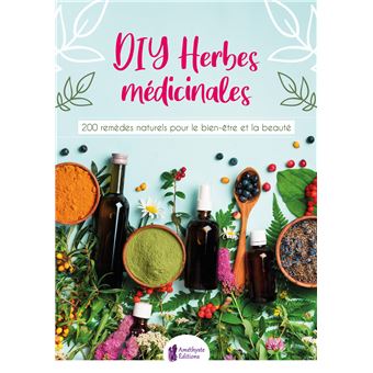 DIY Herbes médicinales - 200 remèdes naturels pour le bien-être et la beauté