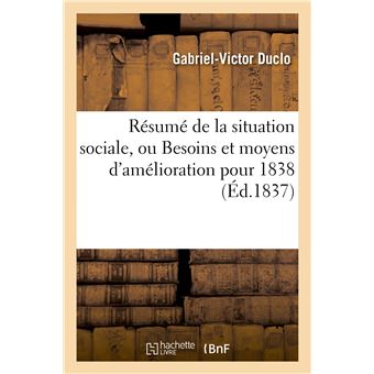 Résumé de la situation sociale, ou Besoins et moyens d'amélioration pour 1838
