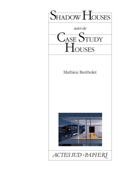 Shadow Houses suivi de Case Study Houses - Mathieu Bertholet - broché