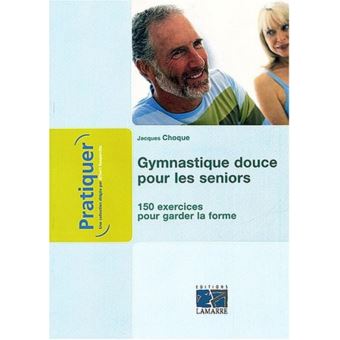 Gymnastique Douce Pour Les Seniors 150 Exercices Pour Garder La Forme Apres 50 A 150 Exercices Pour Garder Broche Choque Achat Livre Fnac