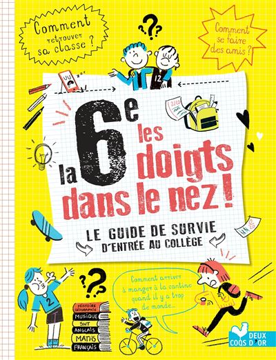 La 6e les doigts dans le nez ! Le guide de survie de l'entrée au collège