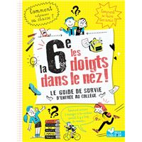 La 6e les doigts dans le nez ! Le guide de survie de l'entrée au collège
