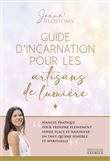 Guide d'incarnation pour les artisans de lumière - Manuel pratique pour prendre pleinement votre pla