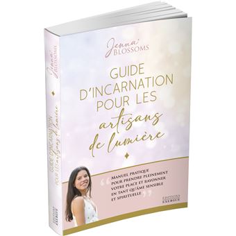 Guide d'incarnation pour les artisans de lumière - Manuel pratique pour prendre pleinement votre pla