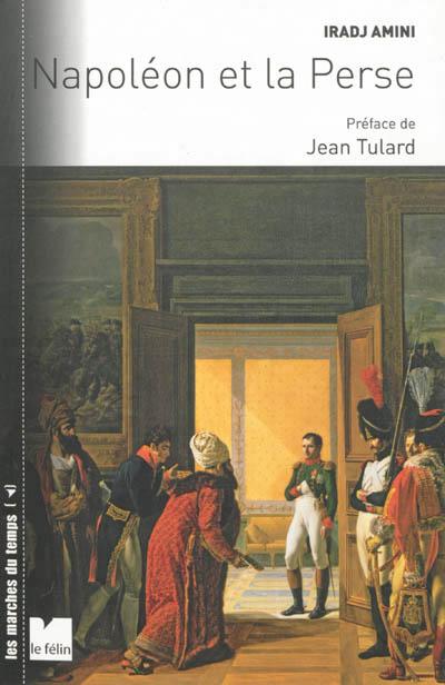 Napoléon et la Perse - Les relations franco-persanes sous le