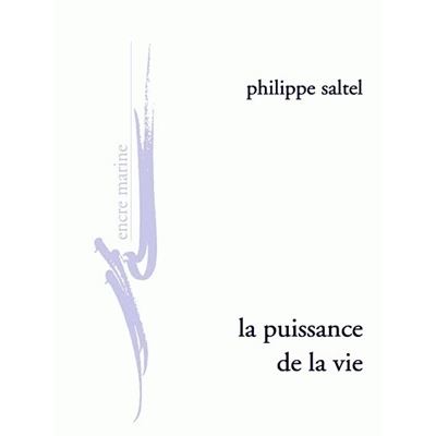 La Puissance de la vie - Philippe Saltel - broché