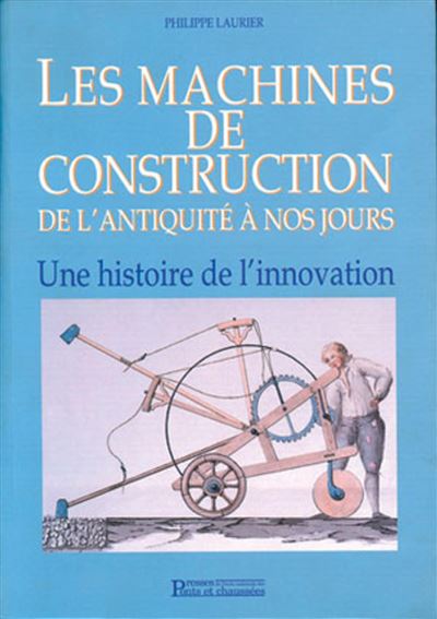 Les machines de construction de l'antiquité à nos jours - Philippe Laurier - relié