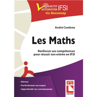 Les maths. Renforcer ses compétences pour réussir son entrée en IFSI
