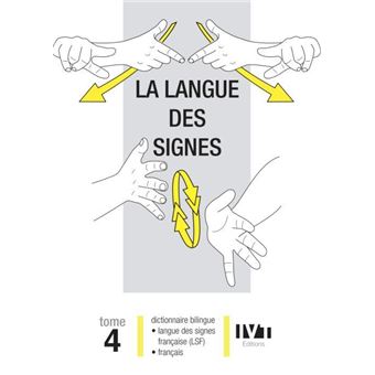 La Langue Des Signes Dictionnaire Bilingue LSF / Français Tome 4 ...